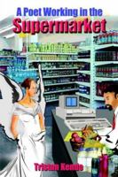 A Poet Working in the Supermarket 141846659X Book Cover