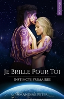 Je Brille Pour Toi (Instincts Primaires) 2492659704 Book Cover