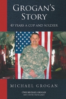 Grogan's Story: 40 Years a Cop and Soldier 166246004X Book Cover