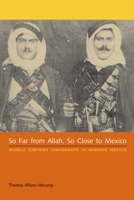 So Far from Allah, So Close to Mexico: Middle Eastern Immigrants in Modern Mexico 0292716400 Book Cover