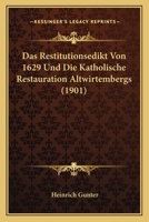 Das Restitutionsedikt Von 1629 Und Die Katholische Restauration Altwirtembergs (1901) 1166777049 Book Cover