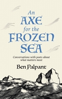 An Axe for the Frozen Sea: Conversations with Poets 1951872312 Book Cover