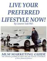 Live Your Preferred Lifestyle Now: MLM Productivity Guide 1976193753 Book Cover
