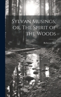 Sylvan Musings, or, The Spirit of the Woods 1021167142 Book Cover