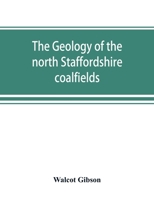 The geology of the north Staffordshire coalfields 1018139915 Book Cover