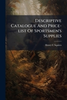 Descriptive Catalogue And Price-list Of Sportsmen's Supplies ... 1179931807 Book Cover