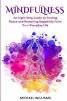Mindfulness: An Eight-Step Guide to Finding Peace and Removing Negativity From Your Everyday Life 1535229055 Book Cover