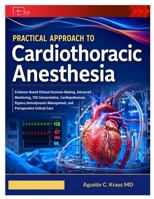 Practical Approach to Cardiothoracic Anesthesia: Evidence-Based Clinical Decision-Making, Advanced Monitoring, TEE Interpretation, Cardiopulmonary ... Management, and Perioperative Critical Care B0HC9D4SNC Book Cover