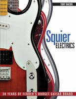 Squier Electrics: 30 Years of Fender's Budget Guitar Brand 1617130222 Book Cover