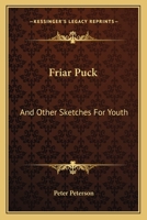 Friar Puck: And Other Sketches For Youth 0548407215 Book Cover