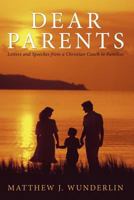 Dear Parents: Letters and Speeches from a Christian Coach to Families 1449720668 Book Cover