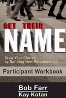 Get Their Name: Participant Workbook: Grow Your Church by Building New Relationships 1501825453 Book Cover