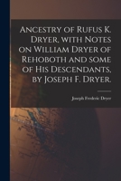 Ancestry of Rufus K. Dryer, With Notes on William Dryer of Rehoboth and Some of His Descendants, by Joseph F. Dryer. 1014935814 Book Cover