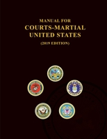 Manual for Courts-Martial, United States 2019 edition 1598049437 Book Cover