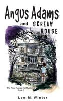 Angus Adams and Scream House 1530814146 Book Cover