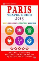 Paris Travel Guide 2015: Shops, Restaurants, Attractions & Nightlife in Paris, France (City Travel Guide 2015) 1502495317 Book Cover