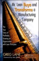 Mr. Lean Buys and Transforms a Manufacturing Company: The True Story of Profitably Growing an Organization with Lean Principles 143981516X Book Cover