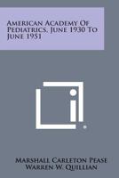 American Academy of Pediatrics, June 1930 to June 1951 1258543737 Book Cover