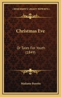 Christmas Eve: Or Tales For Youth 1104083116 Book Cover