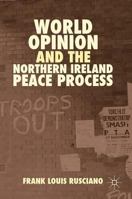 World Opinion and the Northern Ireland Peace Process 1137350954 Book Cover