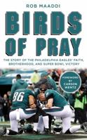 Birds of Pray: The Story of the Philadelphia Eagles' Faith, Brotherhood, and Super Bowl Victory 0310355850 Book Cover