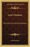 LORD CHATHAM HIS EARLY LIFE AND CONNECTIONS 1910 [Hardcover] 1018983414 Book Cover