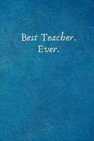 Best Teacher. Ever.: Gift for Teachers -Lined Blank Notebook Journal 1798499487 Book Cover