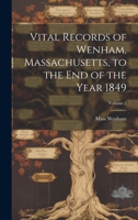 Vital Records of Wenham, Massachusetts, to the end of the Year 1849; Volume 2 102275792X Book Cover