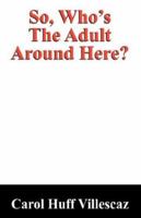 So, Who's the Adult Around Here? 1432700545 Book Cover