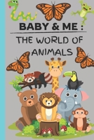 Baby and Me : The World of Animals: Childrens Book, First Baby Book, Book for Toddlers, Learning for Kids, Bedtime Stories B0DXD8J8KR Book Cover