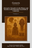 Alternative Narratives in the History and Societies of the Bamenda Grassfields of Cameroon: Volume 1 B0FGCR9Q7S Book Cover