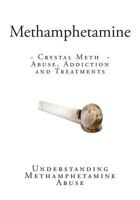 Methamphetamine: Crystal Meth - Abuse, Addiction and Treatments 1499514883 Book Cover
