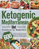 Ketogenic Mediterranean Diet Cookbook for Beginners: 600-Day Low-Carb, High-Fat Keto Recipes for Delicious Mediterranean Diet to Burns Fat, Promotes Longevity, and Prevents Chronic Disease 1639350691 Book Cover