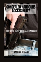 CONCEALED HANDGUNS ACCESSIBILITY: IS IT OK TO CARRY CONCEALED HANDGUNS AROUND B0CV4WZCK8 Book Cover