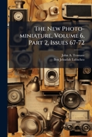The New Photo-miniature, Volume 6, Part 2, Issues 67-72... 1276361769 Book Cover