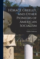 Horace Greeley, and Other Pioneers of American Socialism 1017653844 Book Cover