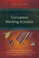 Corruption Mocking at Justice: A Theological and Ethical Perspective on Public Life in Tanzania and Its Implications for the Anglican Church of Tanzania 1783683341 Book Cover