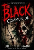 The Black Communion: A Plague of Possession and The Faith of Sacrifice (The Black Sacrament Chronicles) B0GNLLCD8H Book Cover