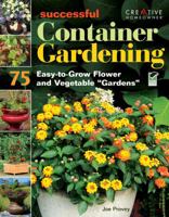Successful Container Gardening: 75 Easy-to-Grow Flower and Vegetable Gardens 1580114563 Book Cover