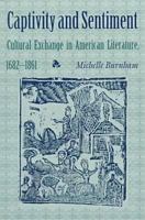 Captivity and Sentiment: Cultural Exchange in American Literature, 1682-1861 (Reencounters With Colonialism) 1584650168 Book Cover