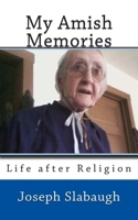 My Amish Memories: Life after Religion 1502808420 Book Cover