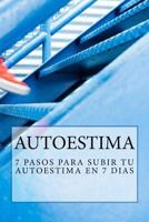 Autoestima: 7 Pasos Para Subir Tu Autoestima En 7 Dias 1536928178 Book Cover