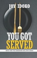 YOU GOT SERVED: WHAT ARE YOU ORDERING ON LIFE'S MENU 9789890141 Book Cover