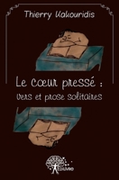 Le coeur pressé: Vers et prose solitaires (French Edition) 2332473696 Book Cover