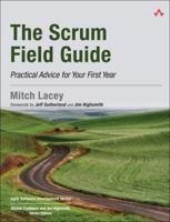 The Scrum Field Guide: Agile Advice for Your First Year and Beyond 0321554159 Book Cover
