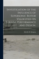 Investigation of the Influence of Supersonic Rotor Velocities on Turbine Performance and Design. 1015021891 Book Cover