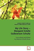 My Life Story: Margaret Estelle Gulbranson Schultz 1532031505 Book Cover