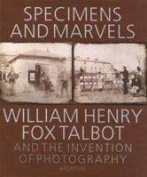 Specimens and Marvels: William Henry Fox Talbot and the Invention of Photography 0893819174 Book Cover