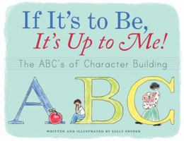 If It's to Be, It's Up to Me!: The ABC's of Character Building 1933197579 Book Cover