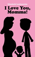 I Love You, Momma! B0BCSBGQXM Book Cover